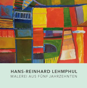 Hans-Reinhard Lehmphul. Malerei aus fünf Jahrzehnten
