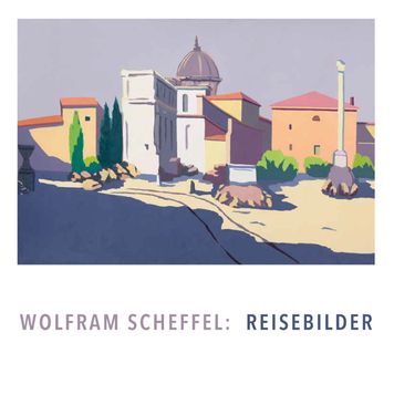 Wolfram Scheffel: Reisebilder