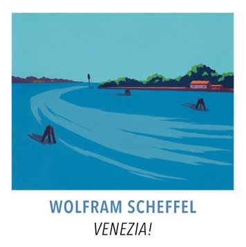 Wolfram Scheffel: VENEZIA!